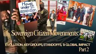 Sovereign Citizen Movement: Evolution, Key Groups, and Global Impact Part 2