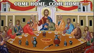 Come Home, Come Home (The Ancient Christian Church: Alive Today)