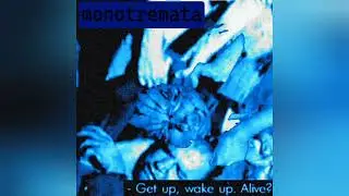 Monotremata - Get Up, Wake Up. Alive?