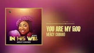 Mercy Chinwo - You Are My God (Official Audio)