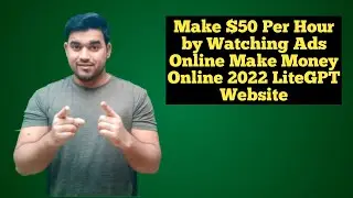 Make $50 Per Hour by Watching Ads Online Make Money Online 2022 LiteGPT Website