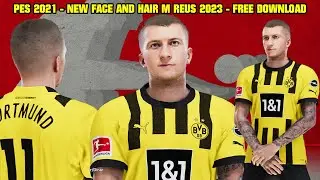 PES 2021 - NEW FACE AND HAIR 2023 MARCOS REUS - CPK AND SIDER 4K