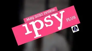 Lets open Ipsy May 2020 Glam Bag Plus!