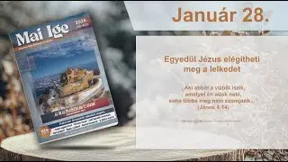 Mai IGE – Egyedül Jézus elégítheti meg a lelkedet – január 28.