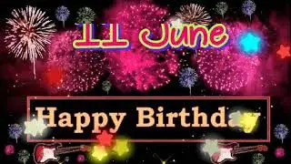 11 June Special Birthday Stats Video, happy birthday wishes, birthday mse quotesजन्मदिन मुबारक