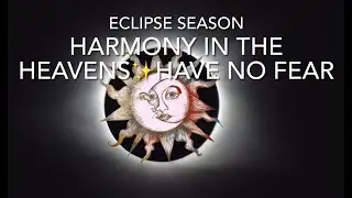 HARMONY IN THE HEAVENS✨HAVE NO FEAR🌒ECLIPSE SEASON☀️STARSEED♾️TWINFLAME💕DIVINE LOVE🌟PT.1