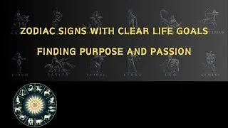 Zodiac Signs with Clear Life Goals Finding Purpose and Passion