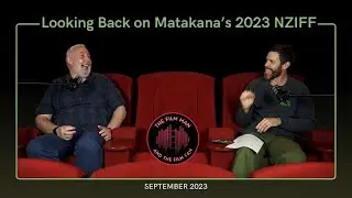 Looking Back on Matakana's NZIFF 2023 -  The Film Man and The Film Fan EP 12