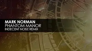 Mark Norman - Phantom Manor (Indecent Noise Remix)