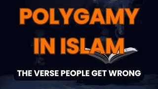 Polygamy in Islam: The Verse People Get WRONG