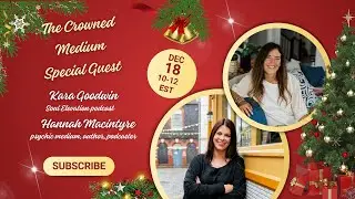 The Crowned Medium: Kara Goodwin & Hannah Macintyre on Awakening & Mediumship