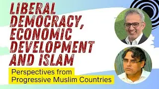 Liberal Democracy, Economic Development and Islam: Perspectives from Progressive Muslim Countries