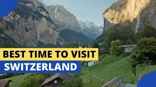 Best Time to Visit Switzerland