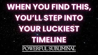 When you find this, you&rsquo;ll step into your luckiest timeline...