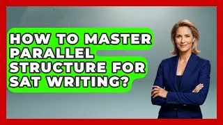 How To Master Parallel Structure For SAT Writing? - Junior Year Jumpstart