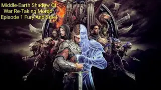 Re-Taking Mordor Episode 1 Steel And Fury