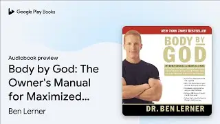 Body by God: The Owner's Manual for Maximized&hellip; by Ben Lerner &middot; Audiobook preview