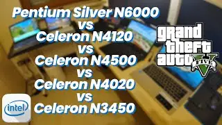 5 бюджетных мобильных процессоров Intel в GTA V &mdash; N6000 против N4120 против N4500 против Celeron N4020 против N3450