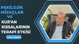 Psikolojik Mizaçlar ve Kur'an Kıssalarının Terapi Etkisi -İsmail Acarkan | Kur'an Odaklı Psikoterapi