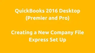 QuickBooks 2016 Desktop - Create a new company file express setup
