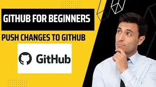 GIT and GitHub For Beginners: Push Changes To GitHub in 5 minutes