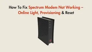 How To Fix Spectrum Modem Not Working &ndash; Online Light, Provisioning & Reset