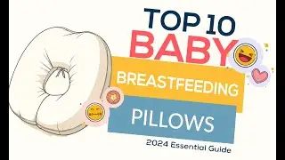 Top 10 Baby Breastfeeding Pillows (2024 Essential Guide)
