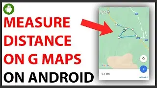How to Measure Distance on Google Maps on Android