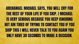 🔴 ARCHANGEL MICHAEL SAYS, YOU WILL CRY FOR THE REST OF YOUR LIFE IF YOU...