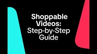 Shoppable Videos: Step-by-Step Guide