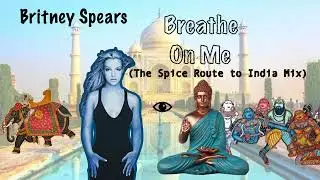 Britney Spears - Breathe On Me (The Spice Route to India Mix)