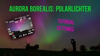 Polarlichter Tutorial Fotografie und Videografie | Aurora Borealis | Nordlichter