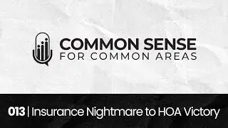 013 | HOA Board Heroes: Insurance Nightmare to HOA Victory