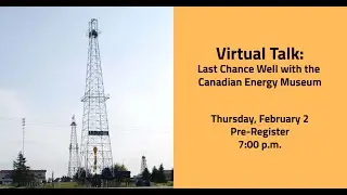 Virtual Talk: Last Chance Well with the Canadian Energy Museum