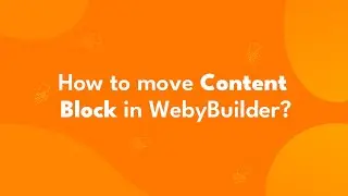 How to move content block in WebyBuilder?