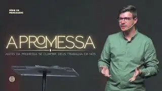 A promessa: Antes da promessa se cumprir, Deus trabalha em nós - Pr. Lucas P. Arndt
