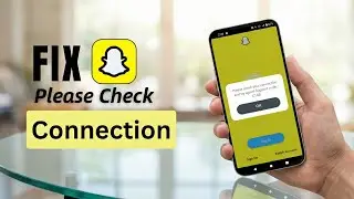 How To Fix Snapchat &ldquo;Please Check Your Connection&rdquo; Issue on Phone (2026)