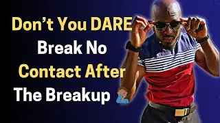 Don't You Dare Break No Contact After The Breakup