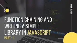Function chaining and a simple library in JavaScript Part - 1 | Beginner level | Code along