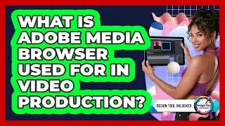 What Is Adobe Media Browser Used For In Video Production? - Design Tool Unlocked