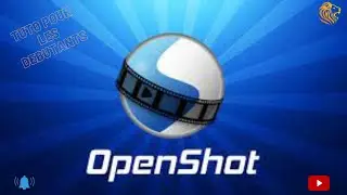 Openshot ,Tuto pour les Débutants