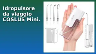 RECENSIONE (2025) : Idropulsore da viaggio COSLUS Mini. DETTAGLI ESSENZIALI