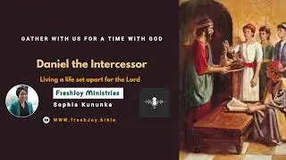 Daniel the Intercessor &ndash; Living a life set apart for the Lord
