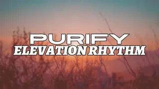 Purify | ELEVATION RHYTHM & Elizabeth Rosa (Lyric Video)