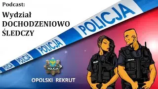 Opolski Rekrut - odcinek 46 - PODCAST - wydział dochodzeniowo-śledczy