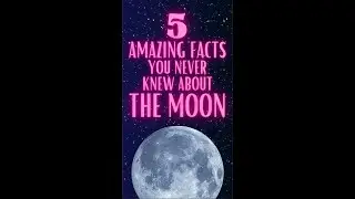 5 AMAZING FACTS YOU NEVER KNEW ABOUT THE MOON