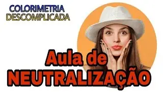 AULA COLORIMETRIA DESCOMPLICADA- AULA DE NEUTRALIZAÇÃO PARA SOBRANCELHA AZUL, VERDE, LARANJA E ETC