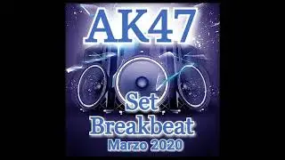 AK47 - Set Breakbeat - Marzo 2020