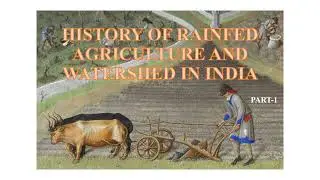 History of Rainfed Agriculture and watershed in India (PART-1)