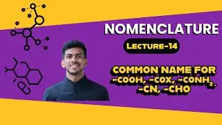 NOMENCLATURE | Lecture-14 |COMMON NAME FOR  -COOH, -CONH₂, -COX, -CN, -CHO